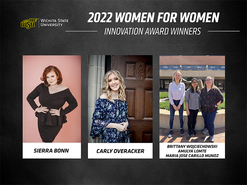 2022 Women for Women Innovation Award Winners: Sierra Bonn, Carly Overacker, and Brittany Wojciechowski, Amulya Lomte, and Maria Jose Carrillo Munoz
