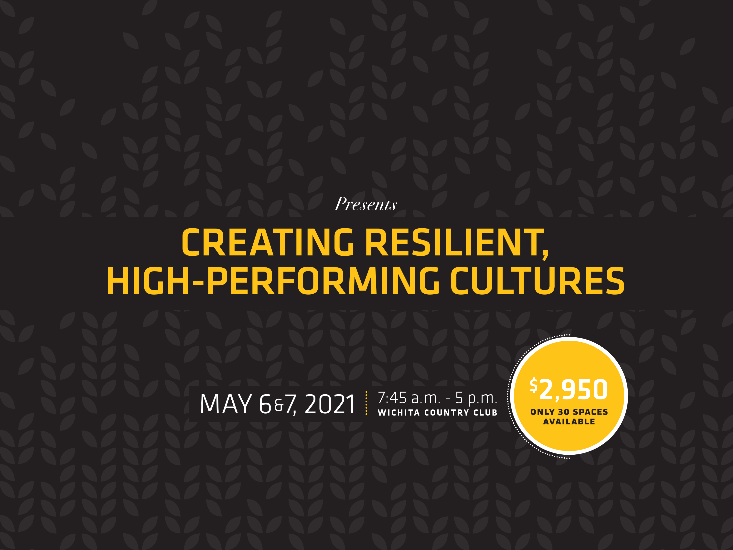 The Barton School of Business Executive Education Program presents Creating Resilient, High-Performing Cultures, 7:45a – 5p, May 6 and 7, Wichita Country Club. $2,950. Only 30 spaces available 
