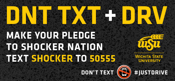 Wichita State is calling on all of Shocker Nation to participate in the statewide Don't Text #JustDrive pledge contest.