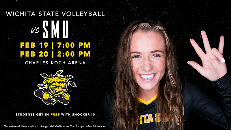 Wichita State Volleyball vs SMU February 19th @ 7 PM and February 20th @ 2 PM in Charles Koch Arena; Students receive free admission with a valid Shocker ID; Game dates and times subject to change so for up-to-date information, visit GoShockers.Com