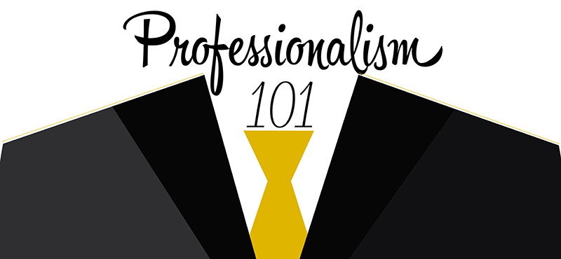 Professionalism 101 Professionalism 101