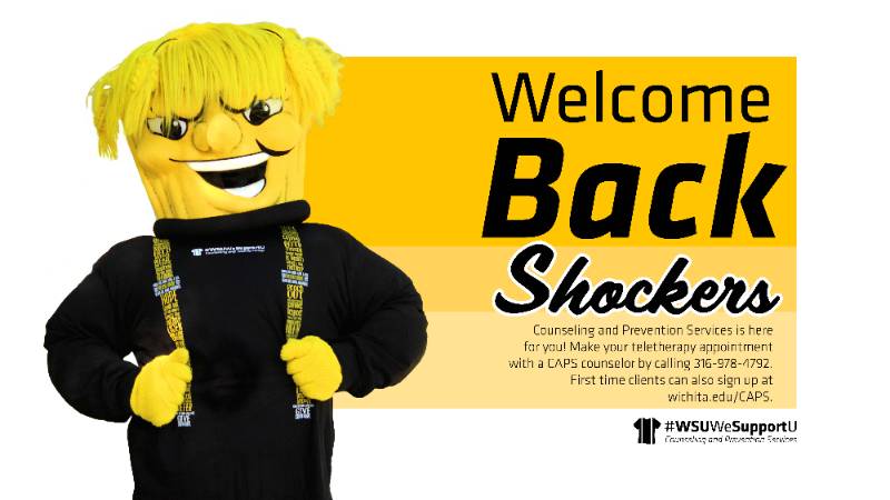 Welcome Back Shockers | Counseling and Prevention Services is here for you! Make your teletherapy appointment with a CAPS counselor by calling 316-978-4792. First time clients can also sign up at wichita.edu/CAPS.