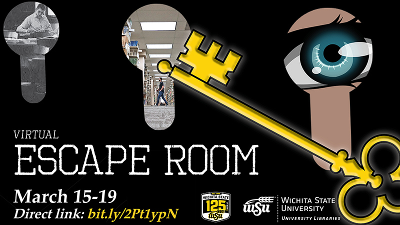 Virtual Escape Room - March 15-19, Direct Link: bit.ly/2PtlypN. Wichita State University Libraries.