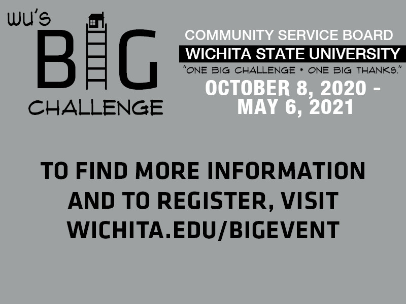 Wu's Big Challenge. Community Service Board Wichita State University. "One big challenge, one big thanks." October 8, 2020- May 6, 2021. To find more information and to register, visit Wichita.edu/CSB.