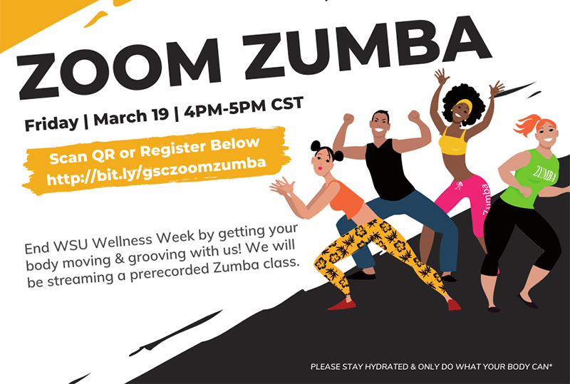 Zoom Zumba, Friday | March 19 | 4PM-5PM CST, Scan QR or Register Below http://bit.ly/gsczoomzumba, End WSU Wellness Week by getting your body moving & grooving with us! We will be streaming a prerecorded Zumba class. Please stay hydrated & only do what your body can*
