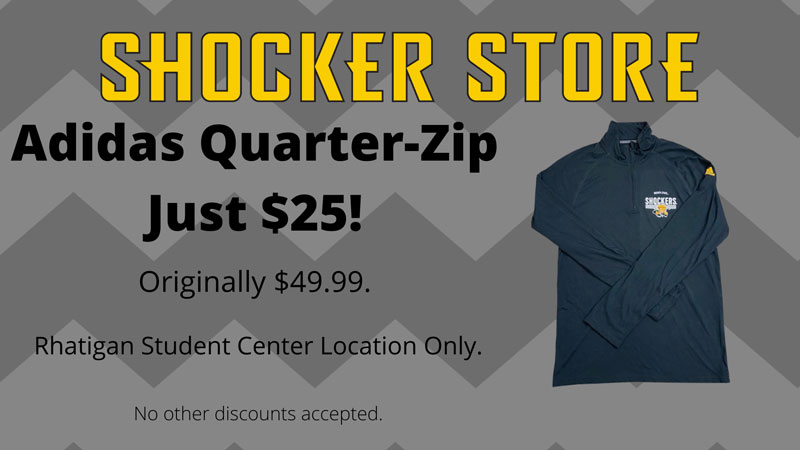 Shocker Store. Adidas Quarter-Zip Just $25! Originally $49.99. Rhatigan Student Center Location Only. No other discounts accepted.