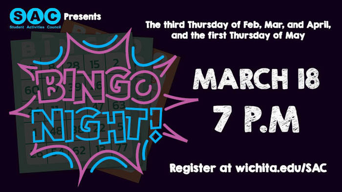 SAC Presents Bingo Night March 18 7pm. The third Thursday of February, March, and April, and the first Thursday of May. Register at Wichita.edu/sac Bingo Night banner graphic.
