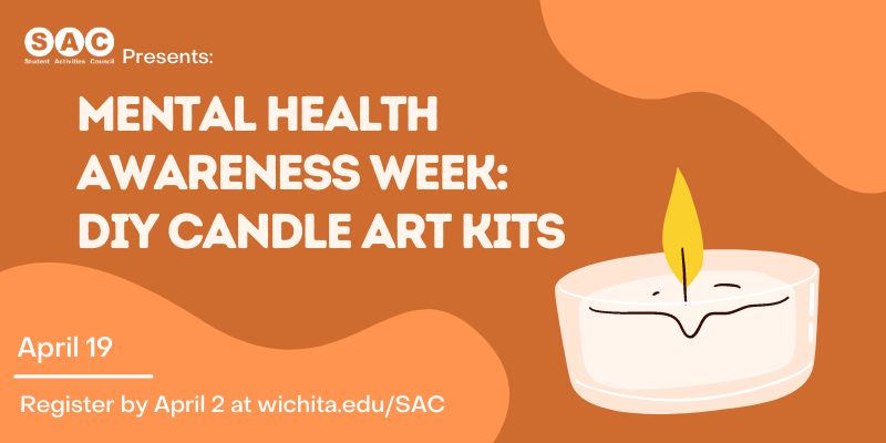 SAC Presents: Mental Health Awareness Week DIY Candle Art. April 19, Register by April 2 at wichita.edu/SAC