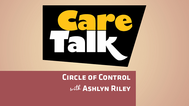 Care Talk Circle of Control with Ashlyn Riley