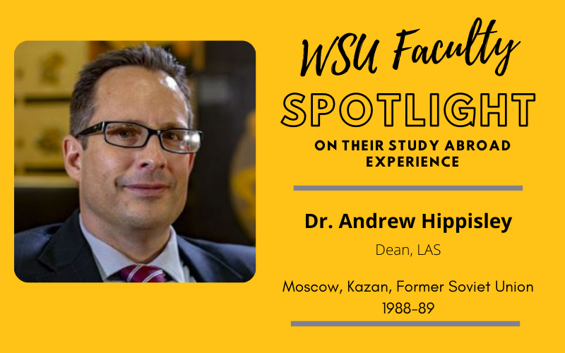 WSU Faculty Spotlight on their study abroad experience, Dr. Andrew Hippisley LAS Dean, Moscow Kazan Former Soviet Union 1988-89