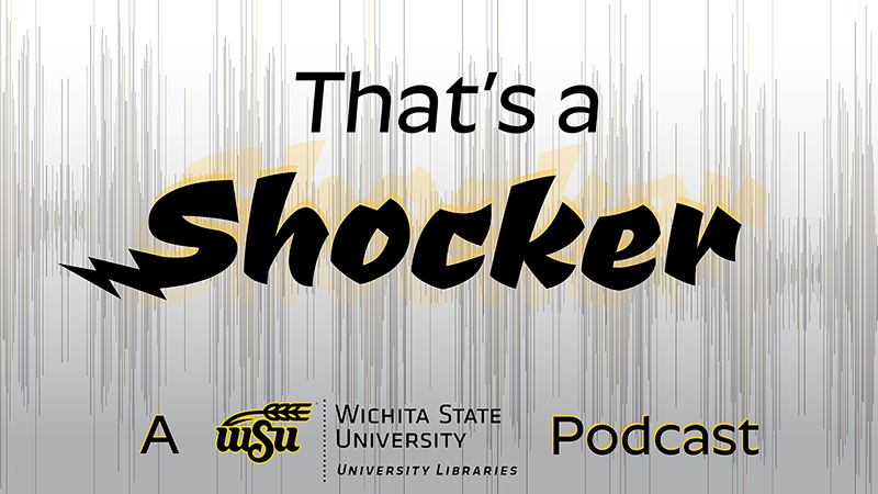 That's a Shocker: A Wichita State University Libraries Podcast
