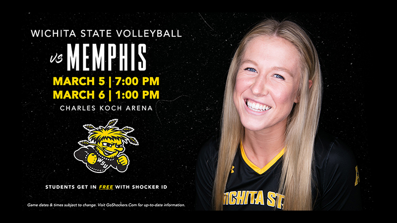 Wichita State Volleyball vs Memphis; March 5 @ 7:00 PM; March 6th @ 1:00 PM; Charles Koch Arena; Students get in free with Shocker ID; Game dates & times subject to change. Visit GoShockers.com for up-to-date information Wichita State Volleyball vs Memphis; March 5 @ 7:00 PM; March 6th @ 1:00 PM; Charles Koch Arena; Students get in free with Shocker ID; Game dates & times subject to change. Visit GoShockers.com for up-to-date information