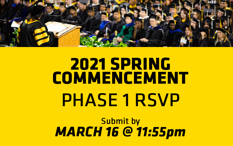 2021 Spring Commencement Phase 1 RSVP Submit by March 16 @ 11:55pm