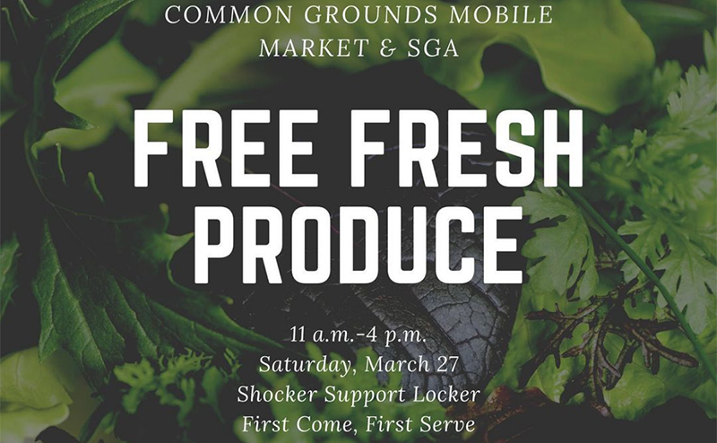 Common Grounds Mobile Market & SGA; Free Fresh Produce; 11 a.m. - 4 p.m.; Saturday, March 27; Shocker Support Locker; First Come, First Serve