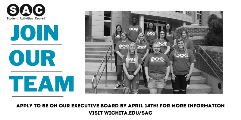 Join our team, Apply to be on our executive board by April 14th! For more information visit wichita.edu/SAC