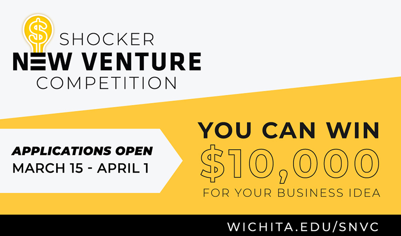 Shocker New Venture Competition, Applications Open March 15-April 1. You can win $10,000 for your business idea. Wichita.edu/snvc