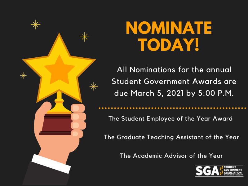 Nominate today! All Nominations for the annual Student Government Awards are due March 5, 2021 by 5:00 P.M. The Student Employee of the Year Award The Graduate Teaching Assistant of the Year The Academic Advisor of the Year
