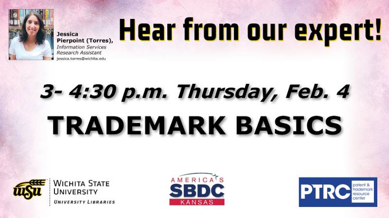 Hear from our expert - Jessica Pierpoint (Torres), Information Services Research Assistant, University Libraries, jessica.torres@wichita.edu. 3-4:30 p.m. Thursday, Feb. 4 Trademark Basics (no-cost webinar).
