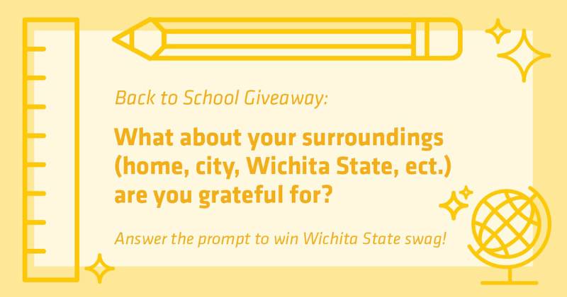 Back to School Giveaway: What about your surroundings (home, city, Wichita State, etc.) are you grateful for? Answer the prompt to win Wichita State swag.