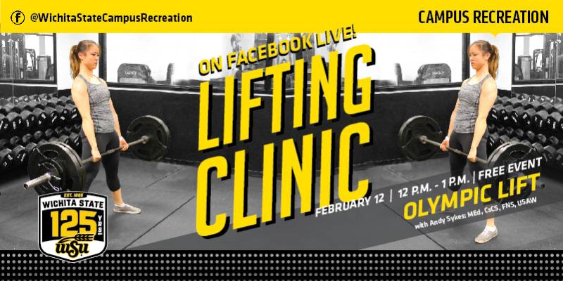 On Facebook live lifting clinic. February 12 12 p.m. to 1 p.m. Free event. Olympic Lifts with Andy Sykes, MEd, CSCS, FMS, USAW. Campus Recreation.