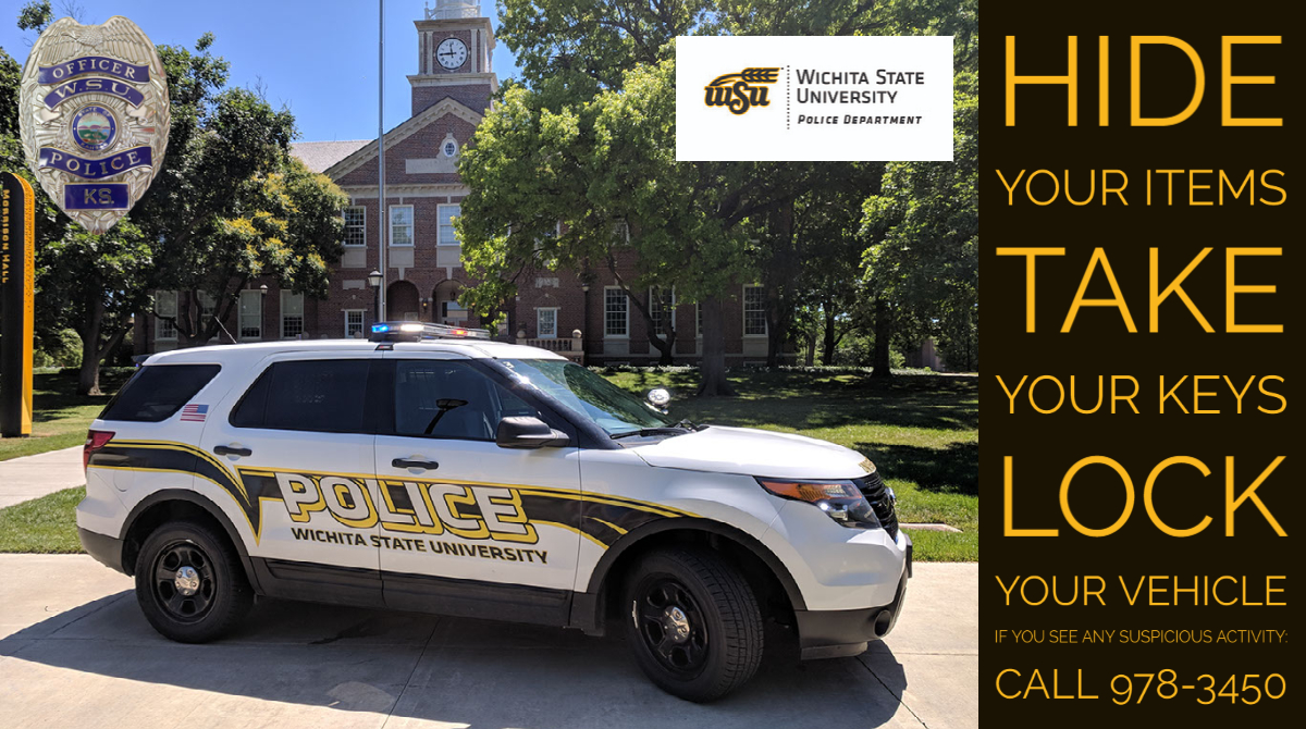 Hide your items. Take your keys. Lock your vehicle. If you see suspicious activity, call 316-978-3450.