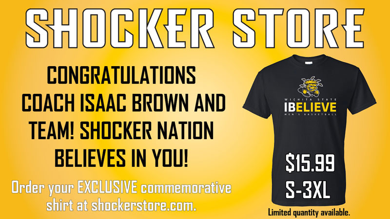 Shocker Store. Congratulations Coach Isaac Brown and Team! Shocker Nation believes in you! Order your exclusive commemorative shirt at shockerstore.com. $15.99. S-3XL. Limited quantity available.