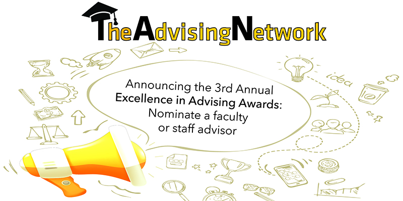The Advising Network Announcing the 3rd Annual Excellence in Advising Awards: Nominate a faculty or staff advisor