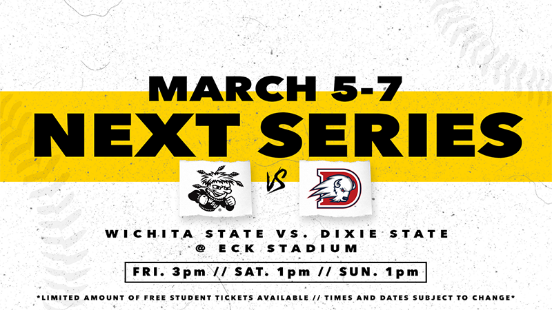 Next Series, Wichita State vs. Dixie State @ Eck Stadium, March 5-7