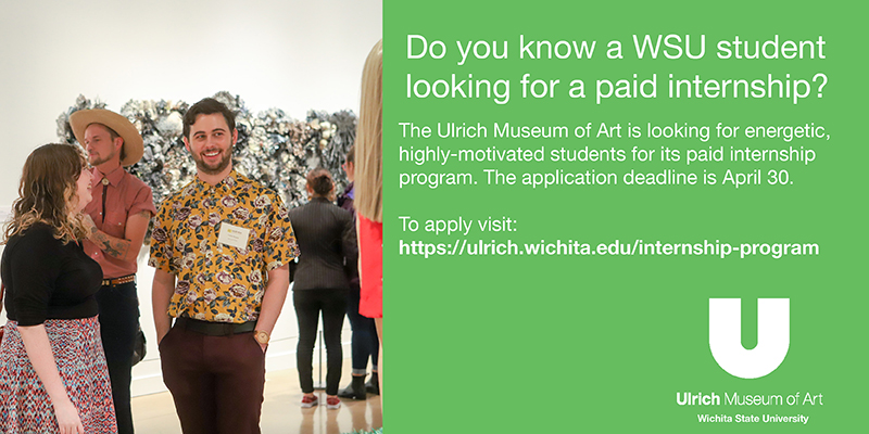 Tell a WSU student about the Ulrich Museum's wonderful paid internship program. The Ulrich Museum of Art is looking for energetic, highly-motivated students for its paid internship program. The application deadline is April 30. To apply visit: https://ulrich.wichita.edu/internship-program