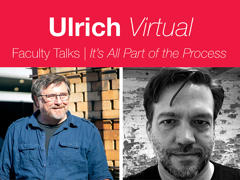 Ulrich Virtual. Faculty Talks. "It's All Part of the Process."