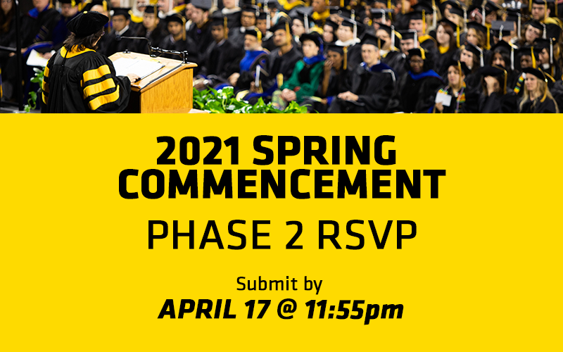 021 Spring Commencement Phase 2 RSVP Submit by April 17 @ 11:55pm
