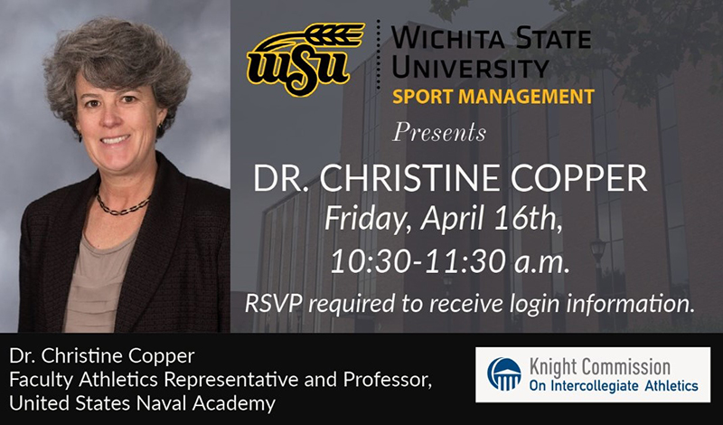 Presents Dr. Christine Copper Faculty Athletics Representative and Professor, United States Naval Academy Dr. Christine Copper Friday, April 16th, 10:30-11:30 a.m. RSVP required to receive login information.