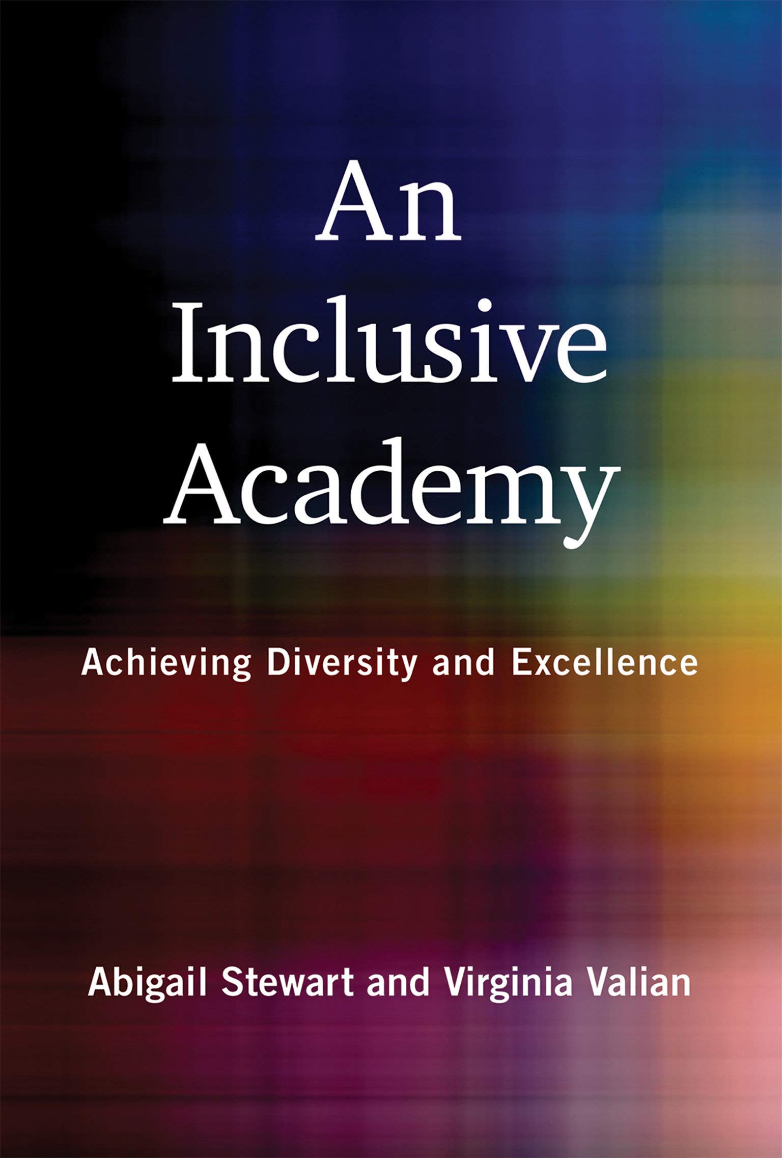 An Inclusive Academy : Achieving Diversity and Excellence By Abigail Stewart and Virginia Valian