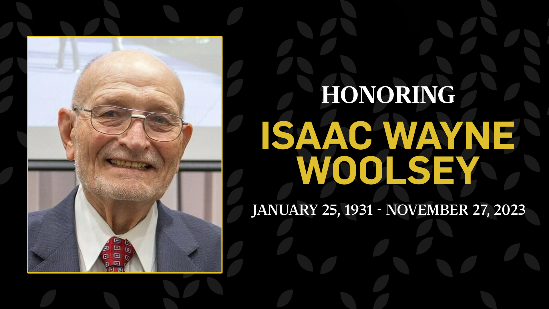 Honoring Isaac Wayne Woolsey, January 25, 1931 to November 27, 2023.