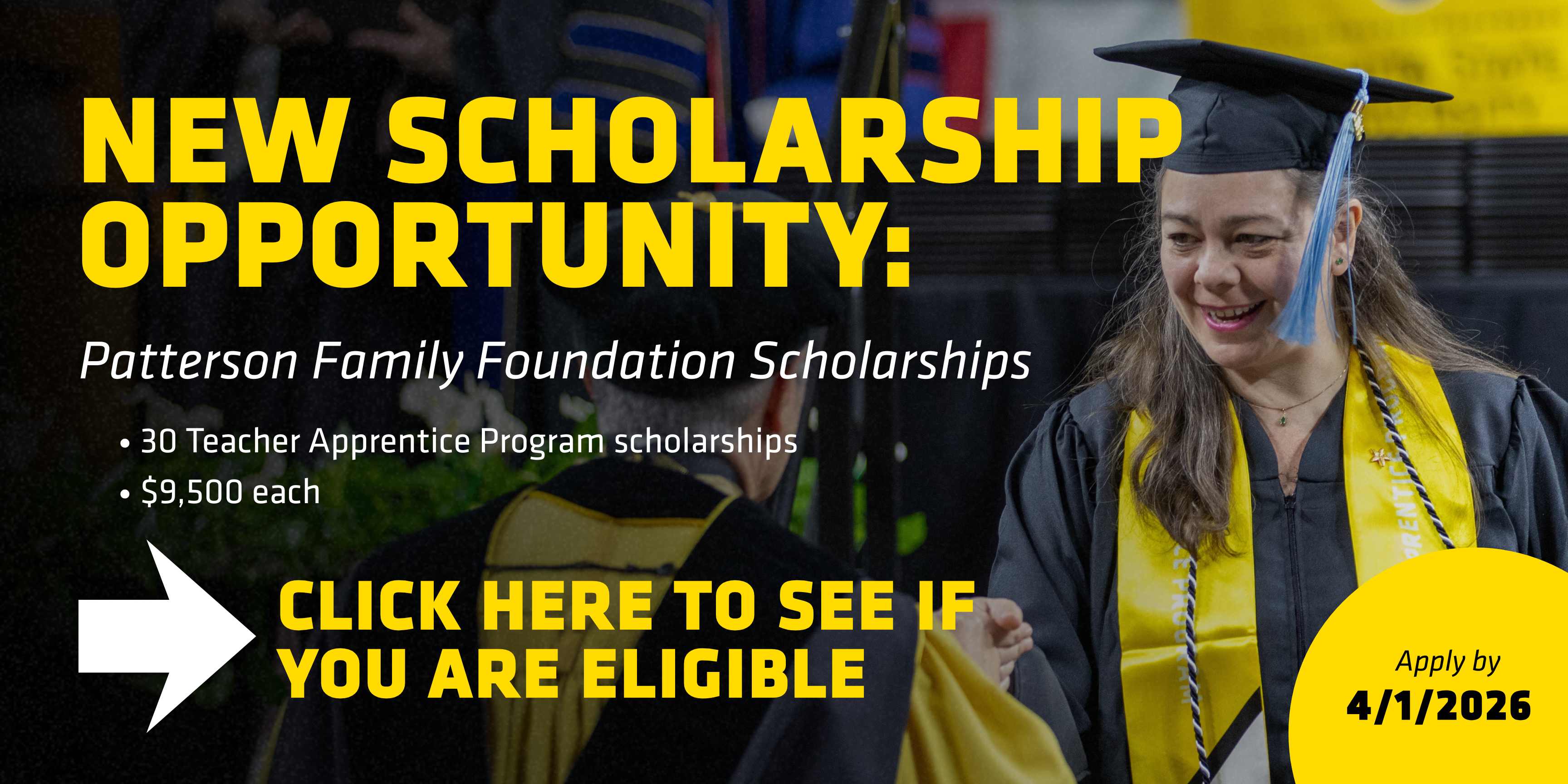 Graphic promoting a new scholarship opportunity for Teacher Apprentice Program students. Text reads “New Scholarship Opportunity: Patterson Family Foundation Scholarships,” offering 30 scholarships at $9,500 each, with a call to action to check eligibility and apply by April 1, 2026. Image shows a graduating student wearing a cap and gown.