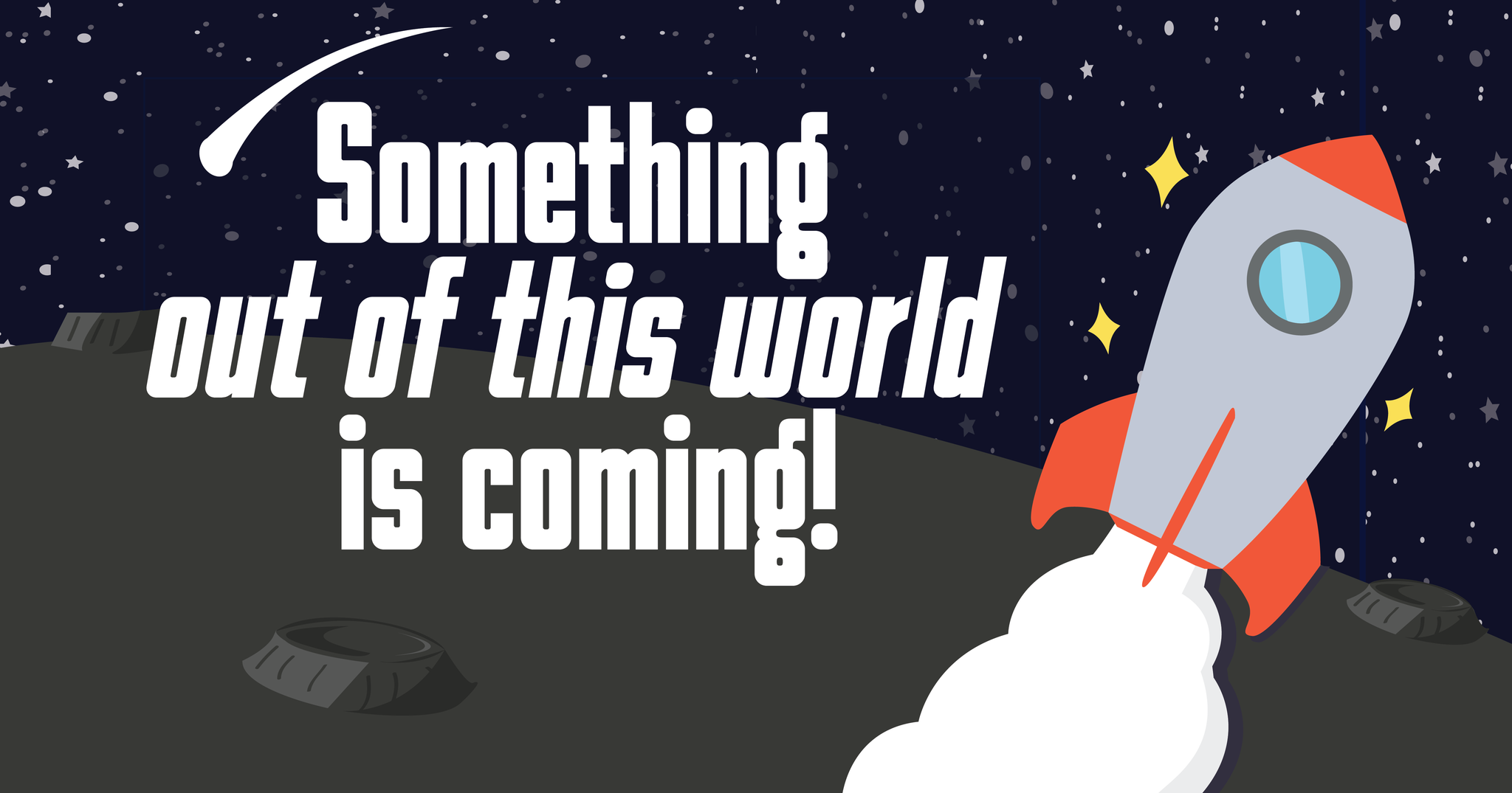 something out of this world is coming