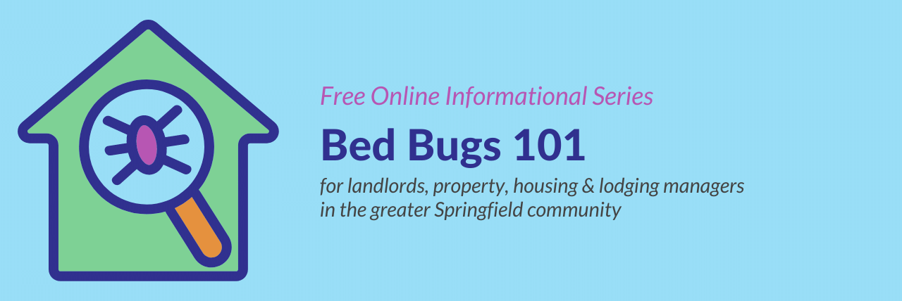 Free online informational series, Bed Bugs 101, for landlords, property, housing & lodging managers in the greater Springfield community