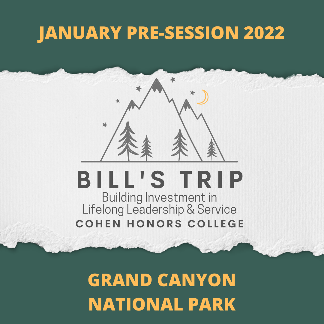 Graphic that says "January Pre-session 2022 Bill's Trip Building Investment in Lifelong Leadership & Service Cohen Honors College Grand Canyon National Park"