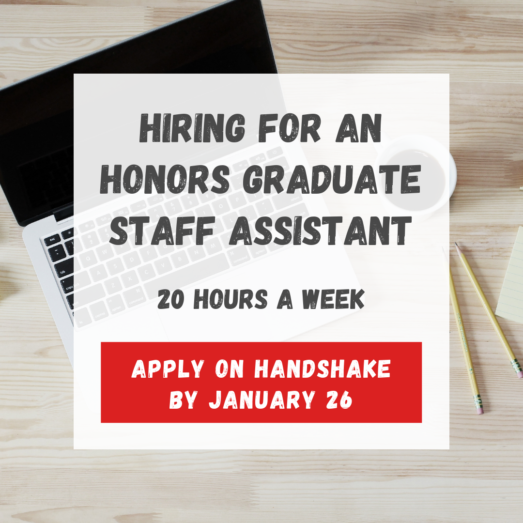 Advertisement with text: "Hiring for an Honors Graduate Staff Assistant. 20 hours a week. Apply on Handshake by January 26."