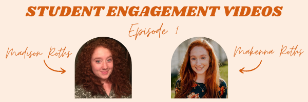 Light orange background with title "Student Engagement Videos Episode 1" Below and to the left is Madison Roths' name and photo. To the right is Makenna Roths' name and photo.