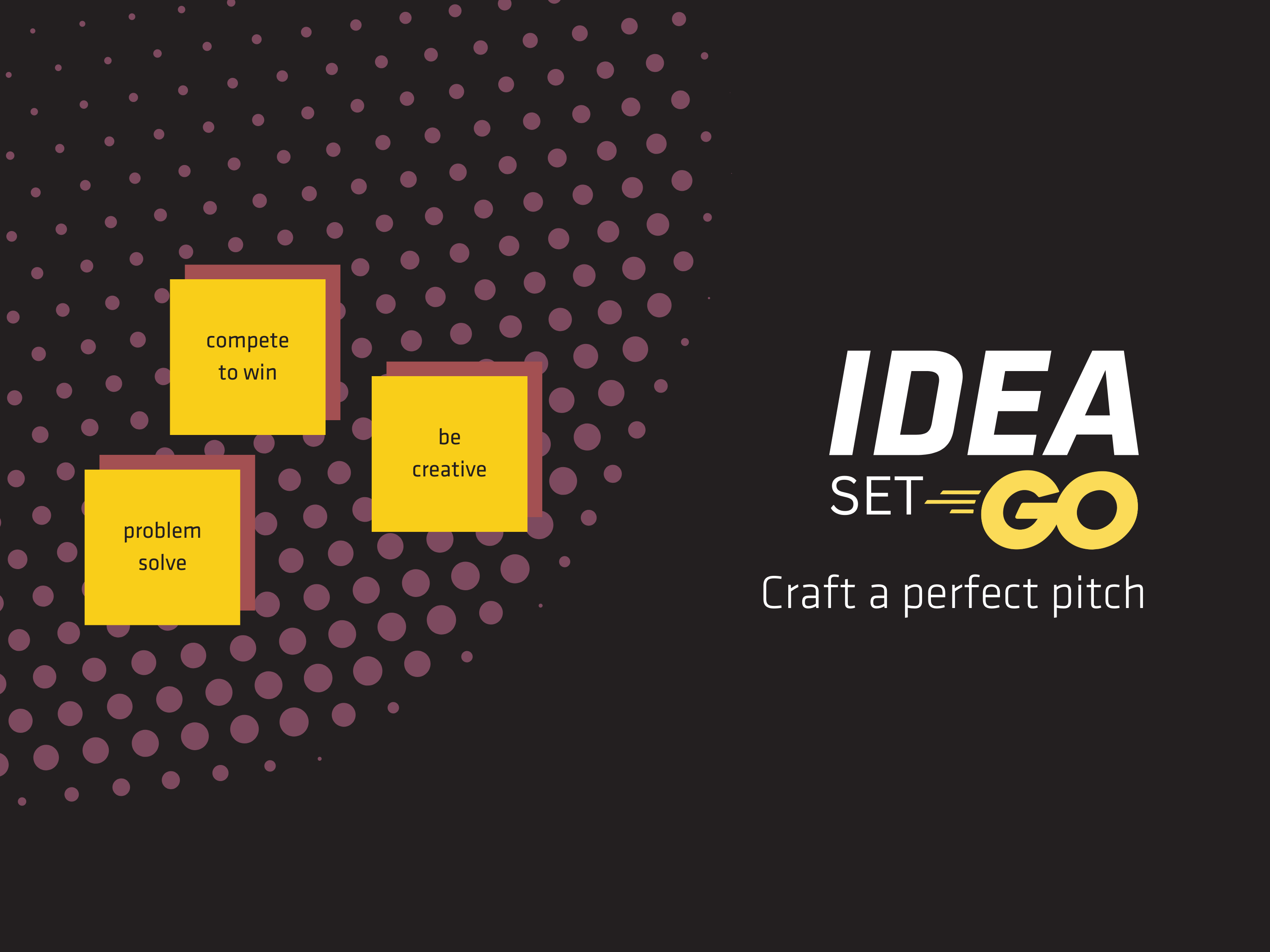 "Compete to Win", "Problem Solve", and "Be Creative" on sticky notes and "Idea Set Go. Craft a perfect pitch" over a blank expanse.