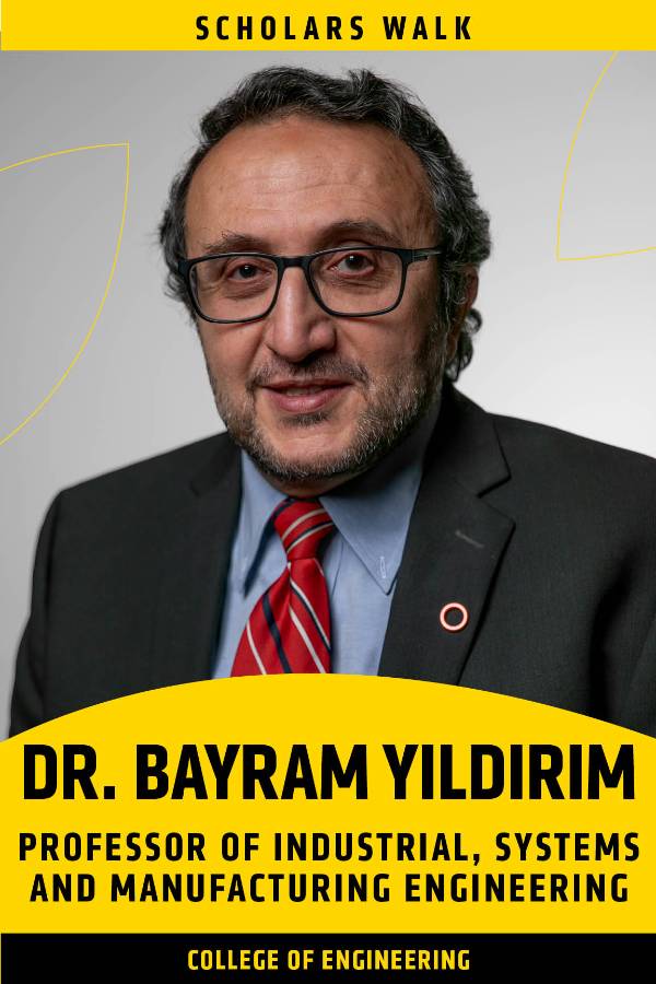 Scholars Walk: Mehmet Bayram Yildirim Professor, Department of Industrial, Systems and Manufacturing Engineering, College of Engineering