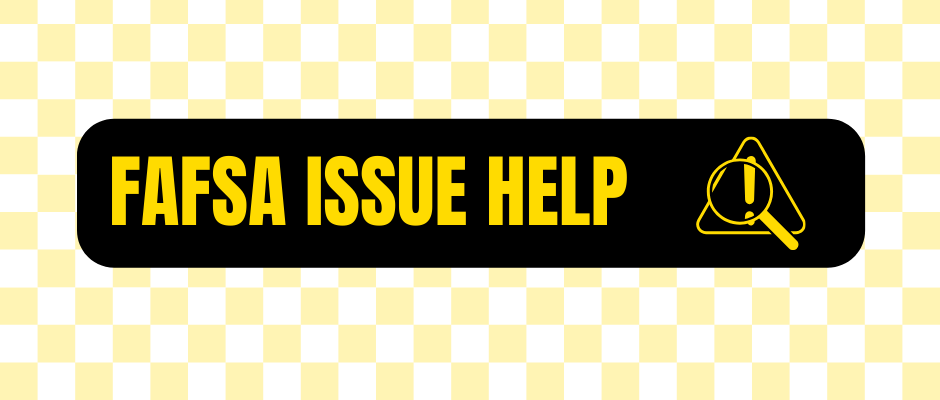 Graphic with yellow checkered background titled "FAFSA Issue Help"