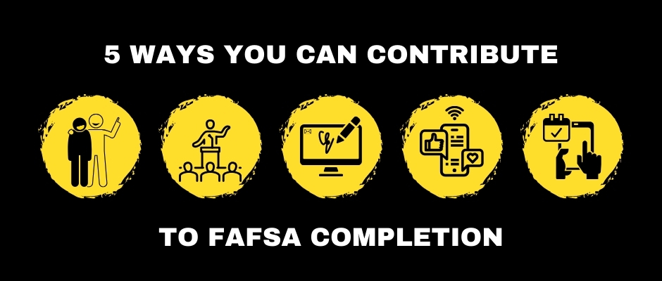 A graphic titled "5 Ways You Can Contribute to FAFSA Completion". This graphic includes 5 illustrations of people connecting, person speaking to the public, an email signature, a phone with social media, and someone booking an event on their phone. 