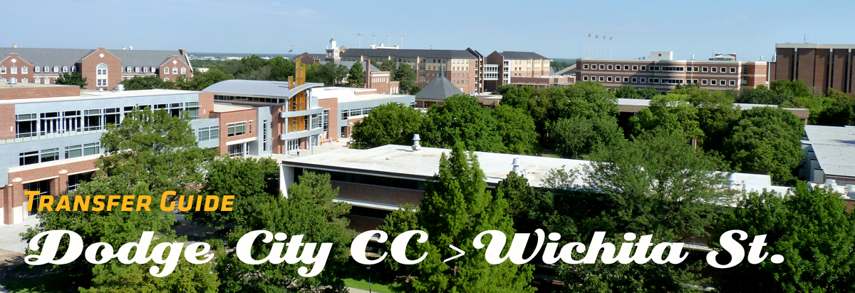 Image of WSU Campus with Banner of text stating Transfer Guide from Dodge CC to Wichita State Image of WSU Campus with Banner of text stating Transfer Guide from Dodge CC to Wichita State
