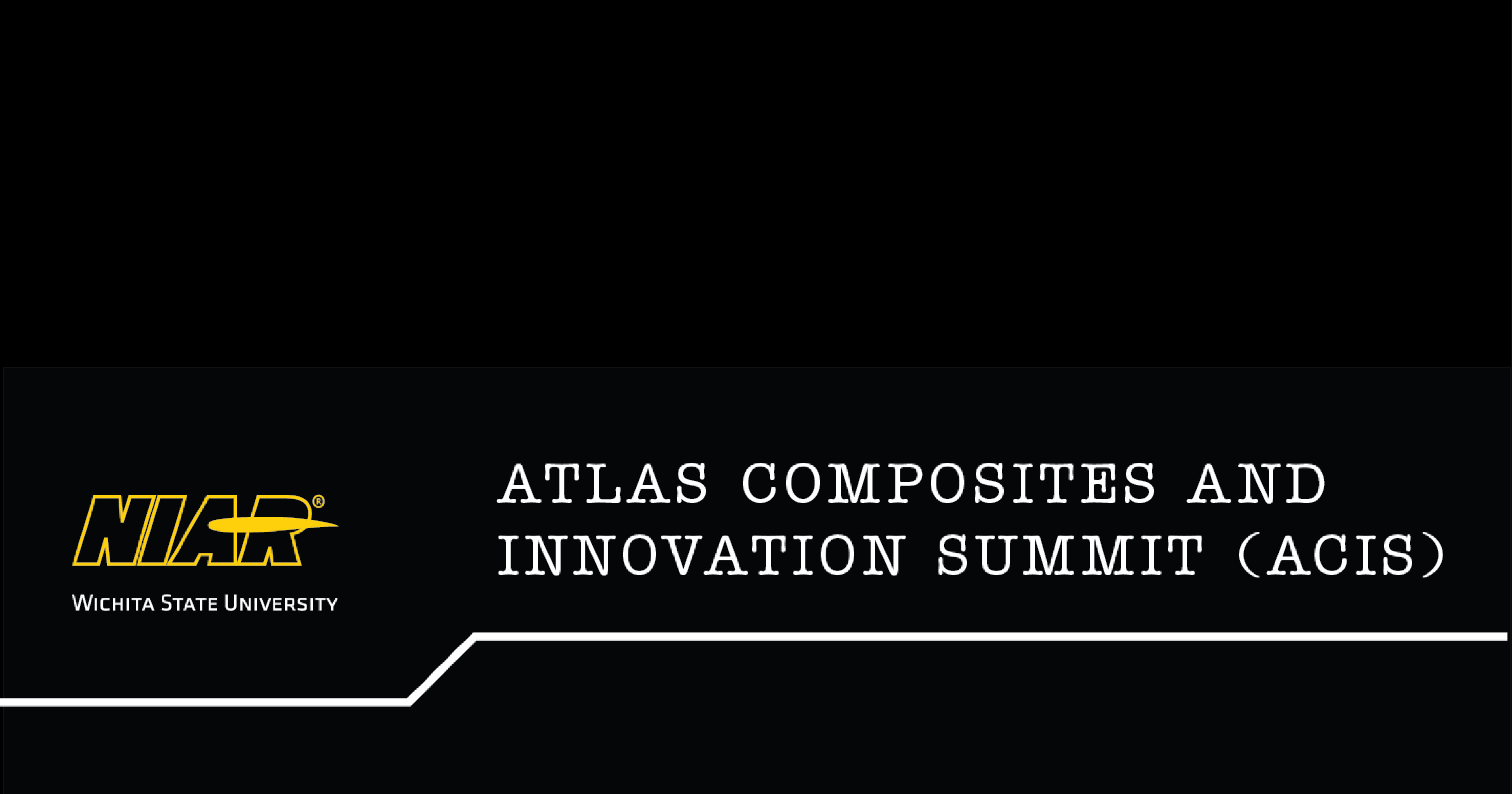 Black background with NIAR logo and text that says ATLAS Composites and Innovation Summit (ACIS) in white