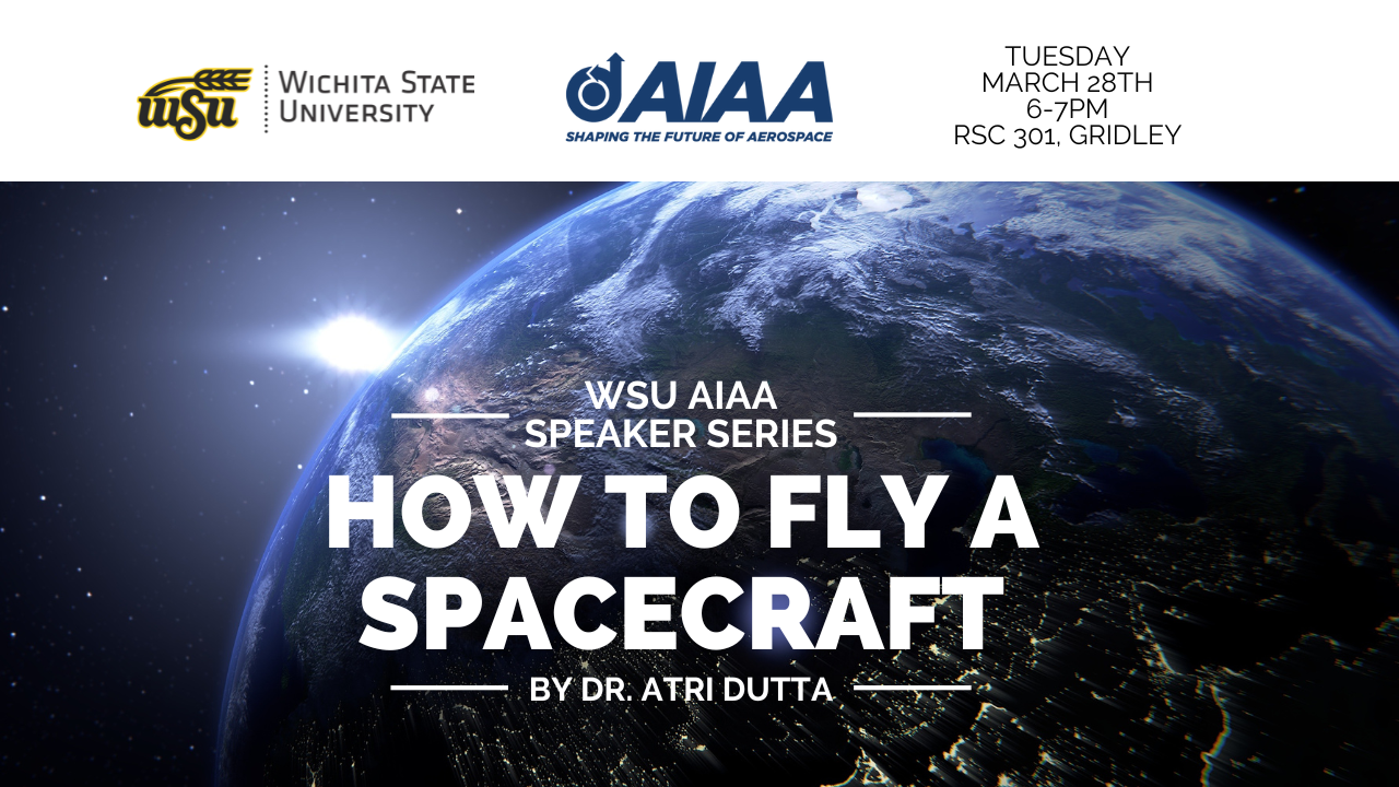 A banner with the earth in space with the text "WSU AIAA How to Fly a Spacecraft by Dr. Atri Dutta Tuesday March 28th 6-7pm RSC 301, Gridley"