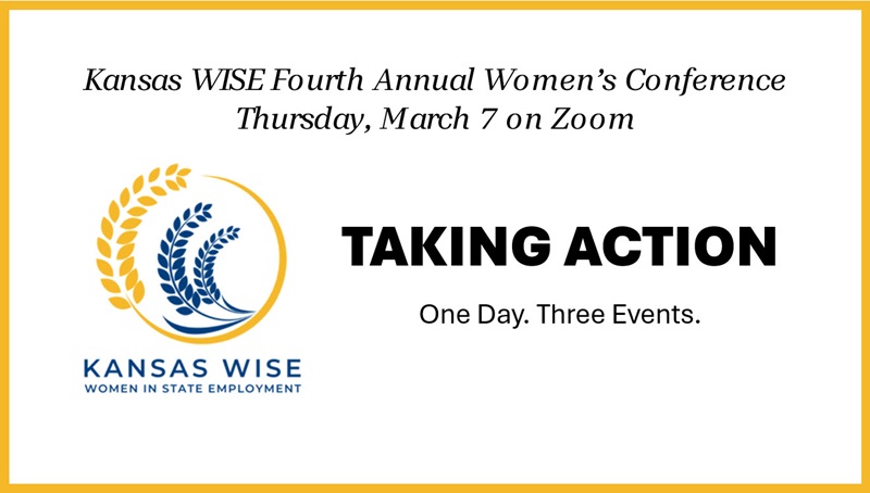 Kansas WISE Fourth Annual Women's Conference Thursday, March 7 on ZOOM. Taking Action. One Day. Three Events.