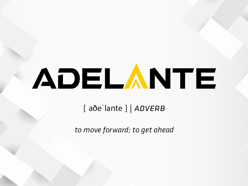 Adelante - to move forward; to get ahead