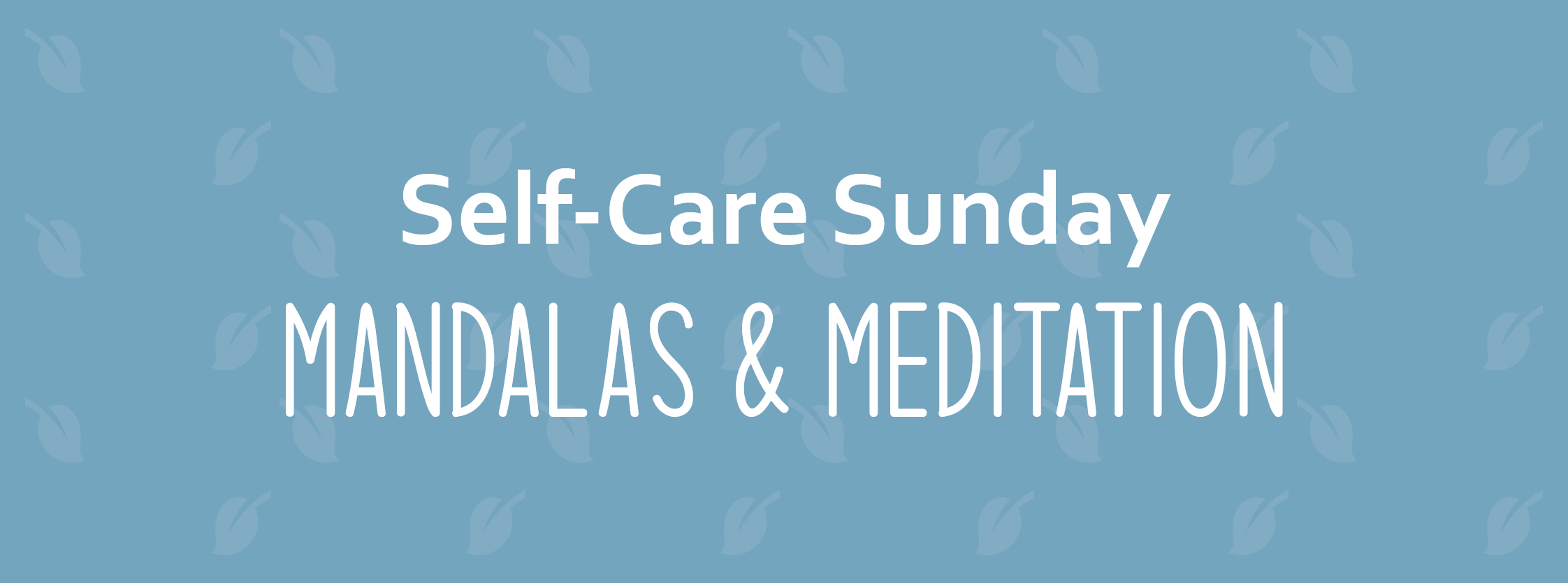 Self-Care Sunday | Mandalas & Meditation
